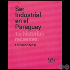 SER INDUSTRIAL EN EL PARAGUAY - Autor: FERNANDO MASI - Año 2016 